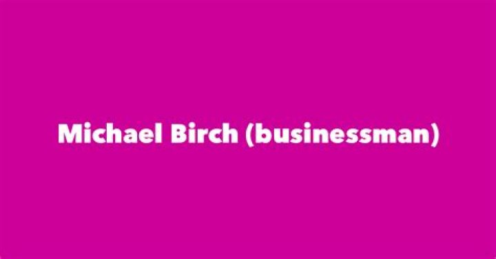 Michael Birch biografía, edad, altura, esposo, net worth, familia